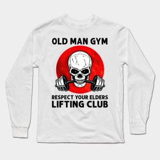 Old Man Gym Respect Your Elders Lifting Clubs Weightlifting Long Sleeve T-Shirt